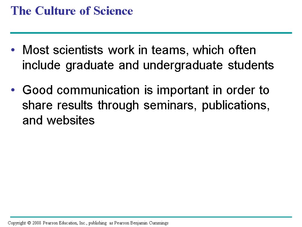 The Culture of Science Most scientists work in teams, which often include graduate and